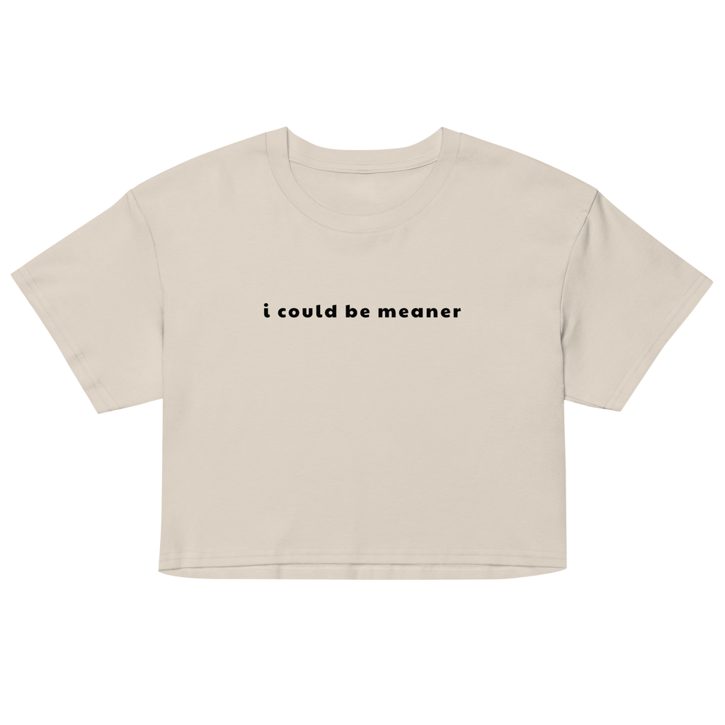 I Could Be Meaner Crop Top