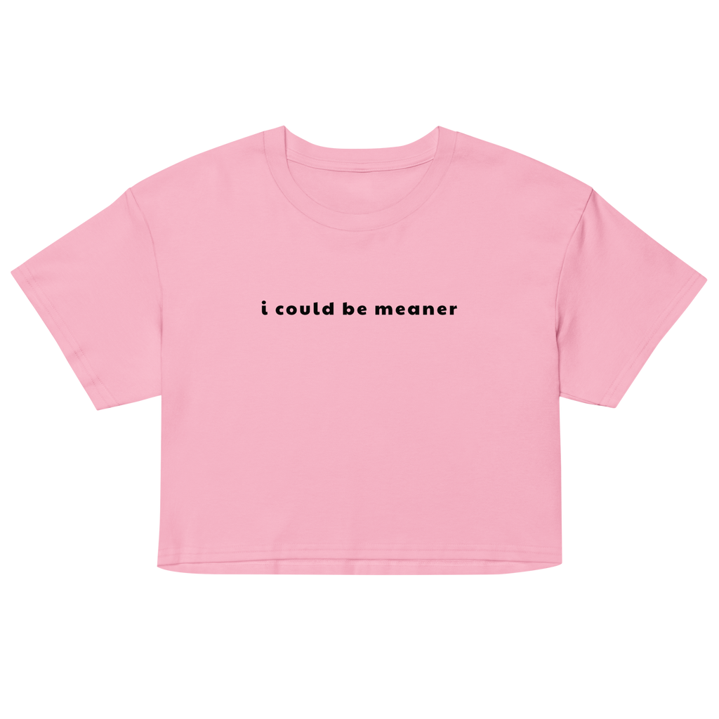 I Could Be Meaner Crop Top