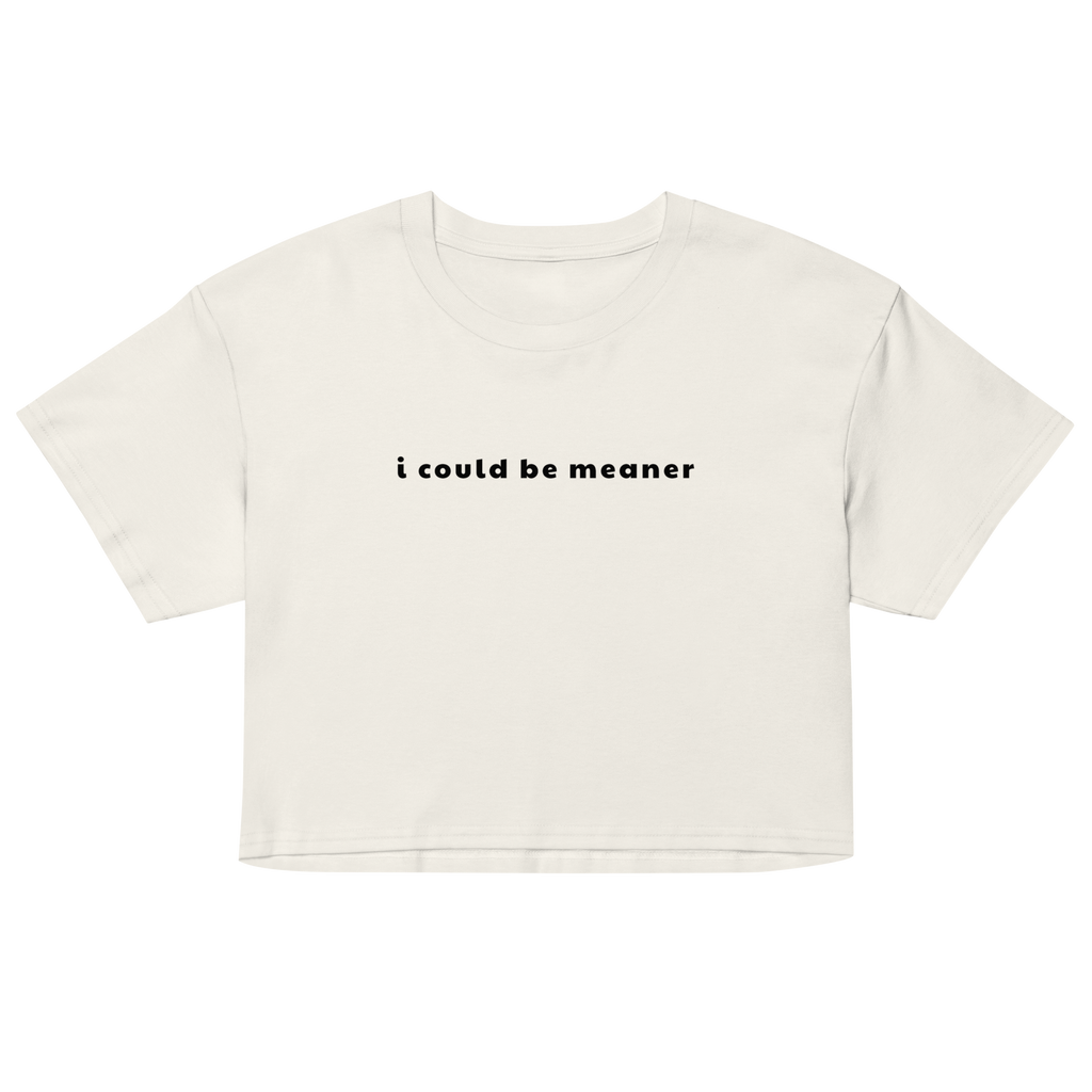 I Could Be Meaner Crop Top