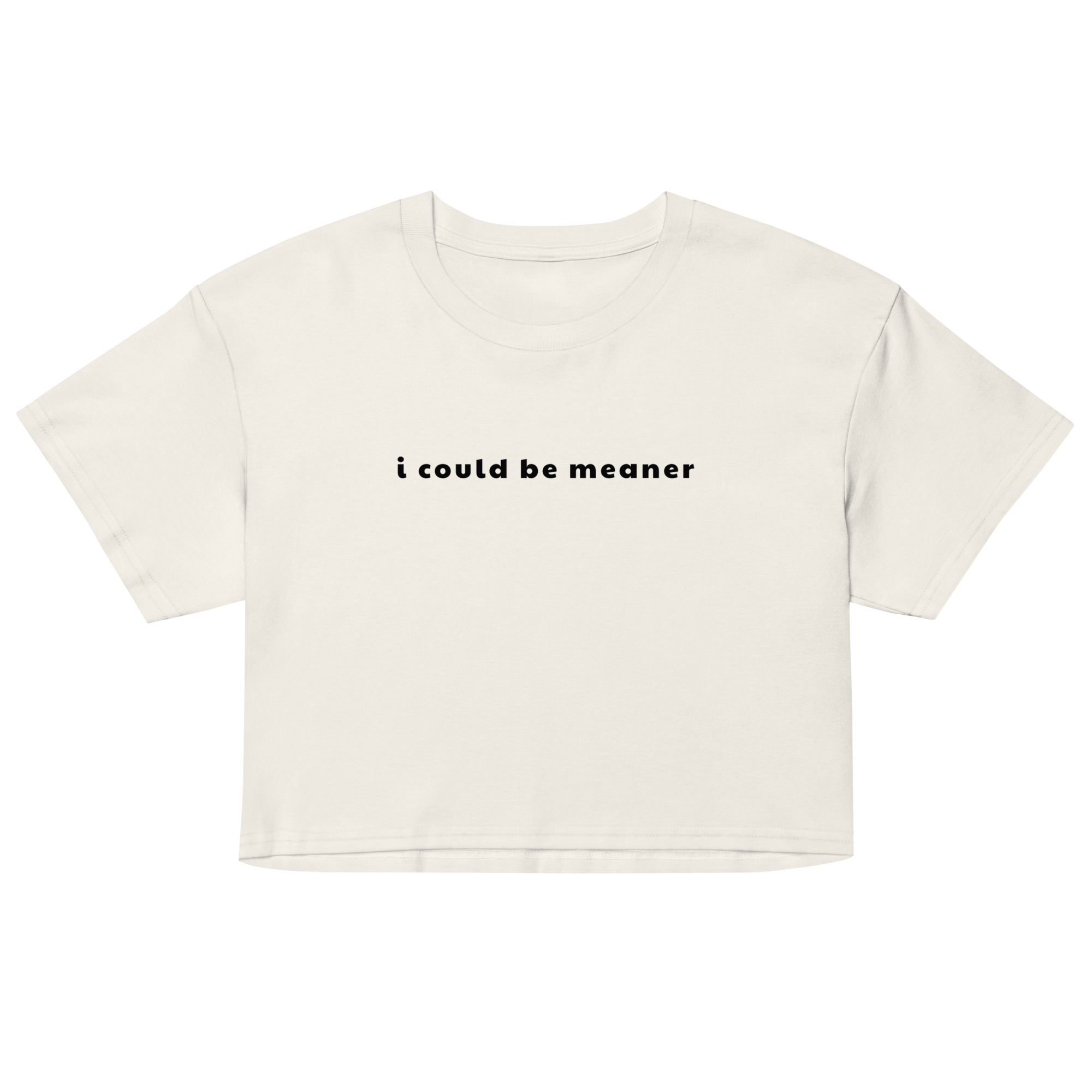 I Could Be Meaner Crop Top