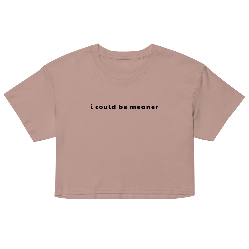 I Could Be Meaner Crop Top