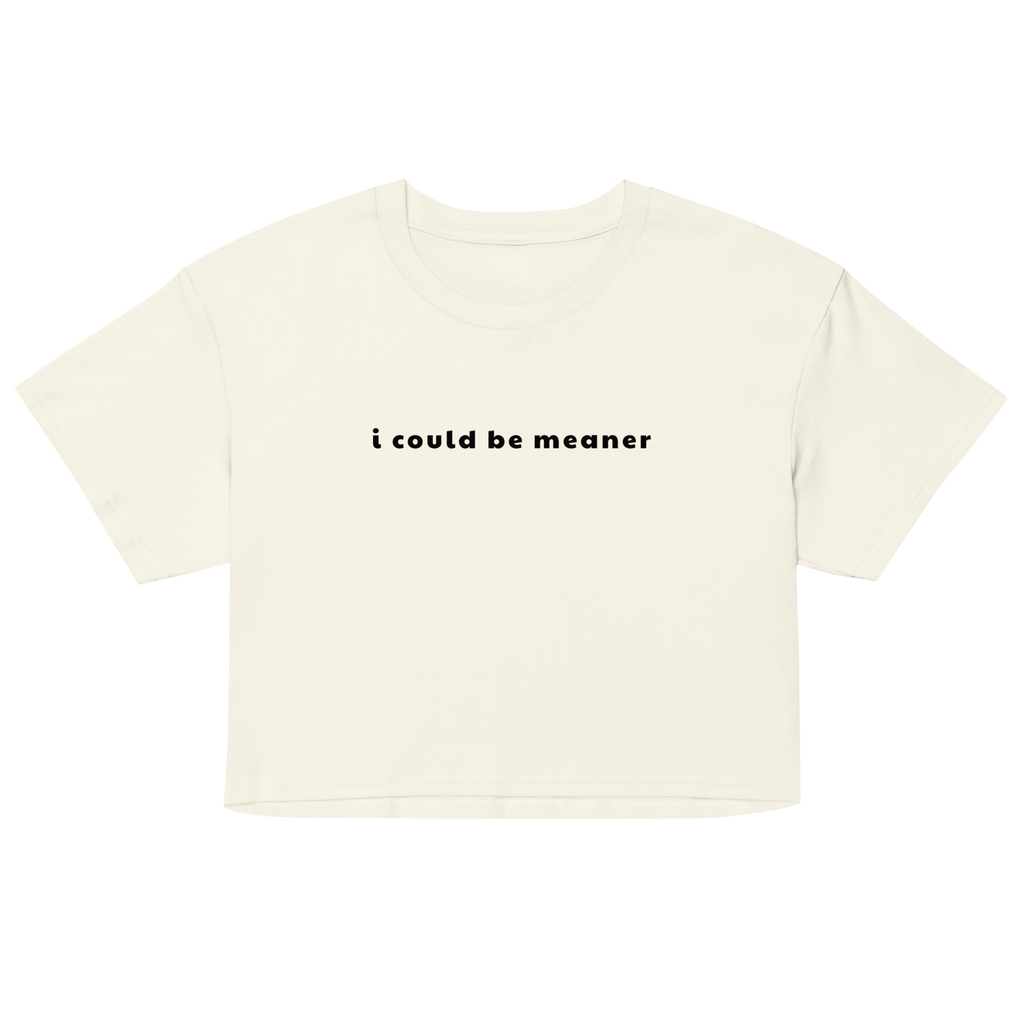 I Could Be Meaner Crop Top