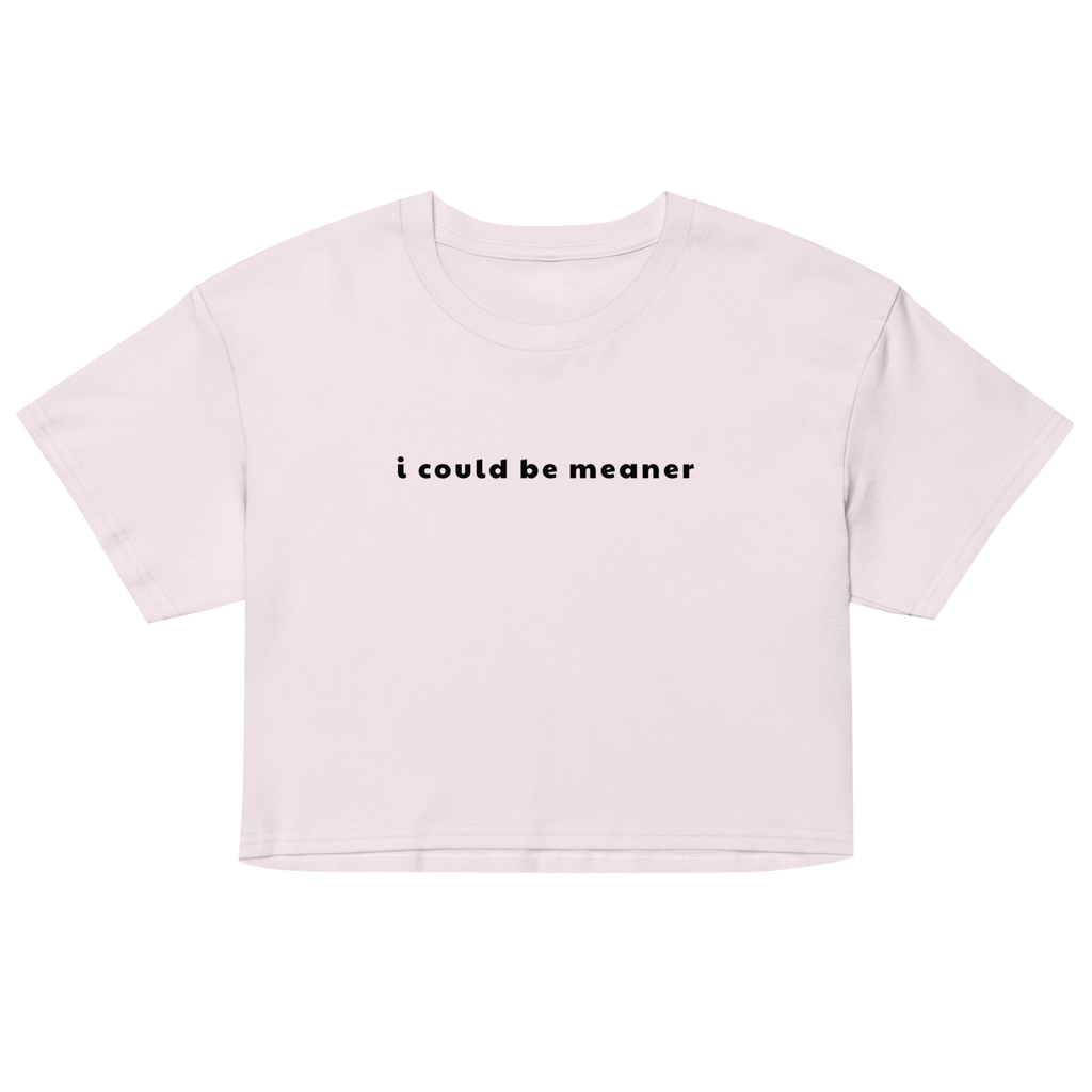 I Could Be Meaner Crop Top