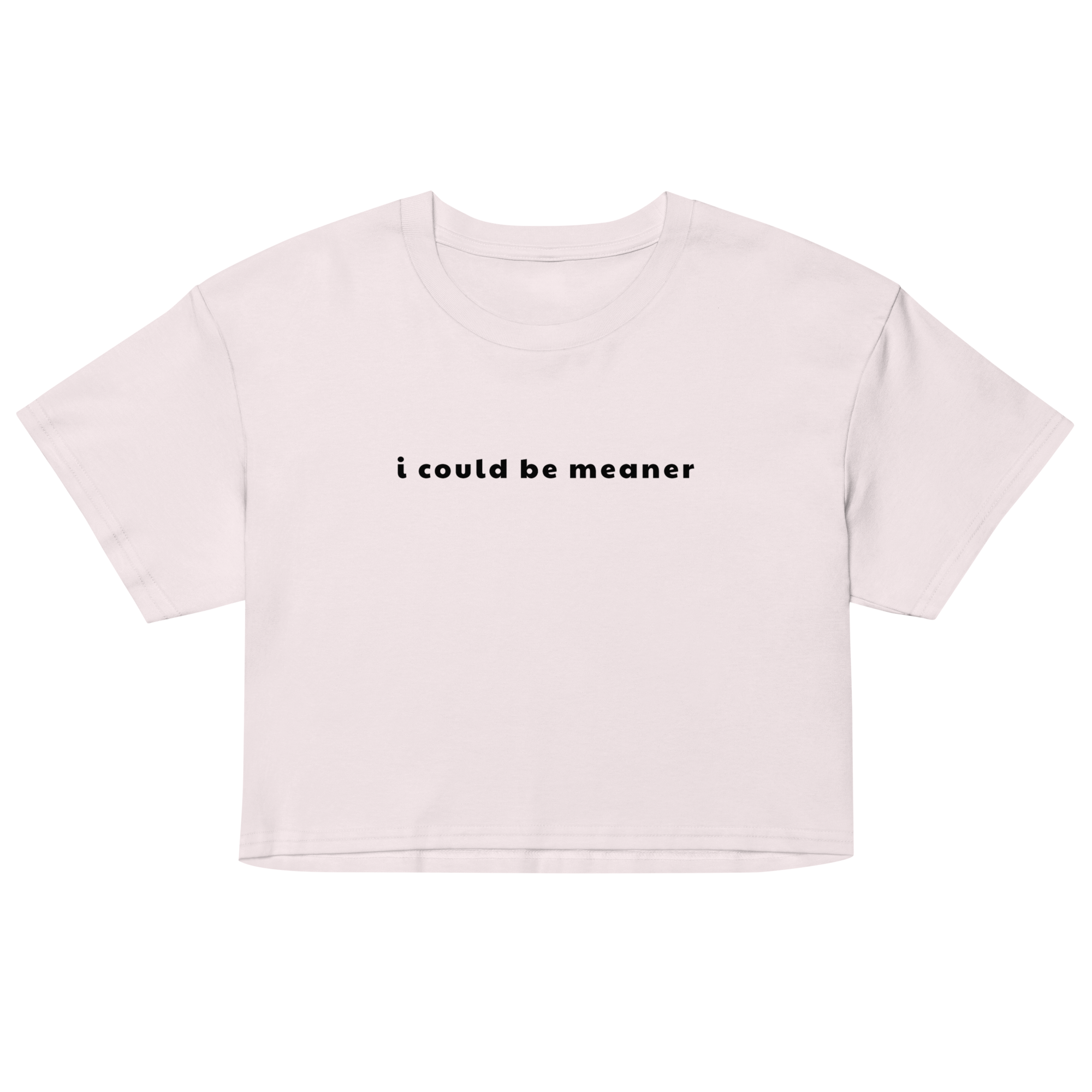 I Could Be Meaner Crop Top