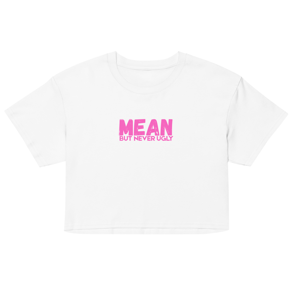 Mean But Never Ugly Crop Top
