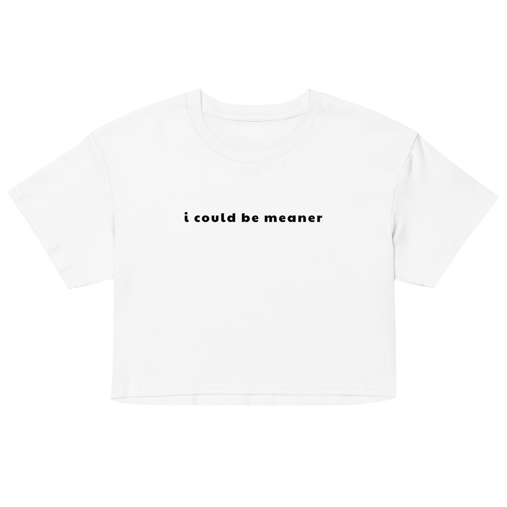 I Could Be Meaner Crop Top