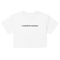 I Could Be Meaner Crop Top