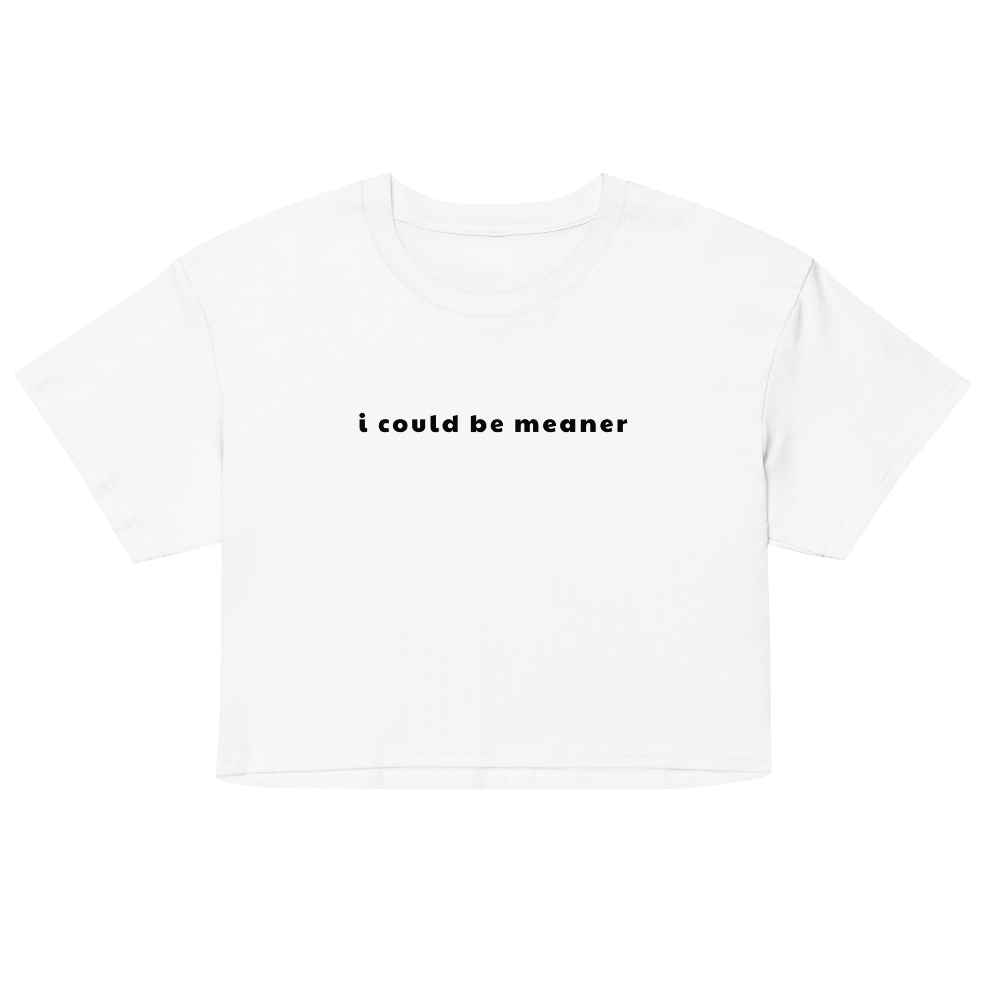 I Could Be Meaner Crop Top